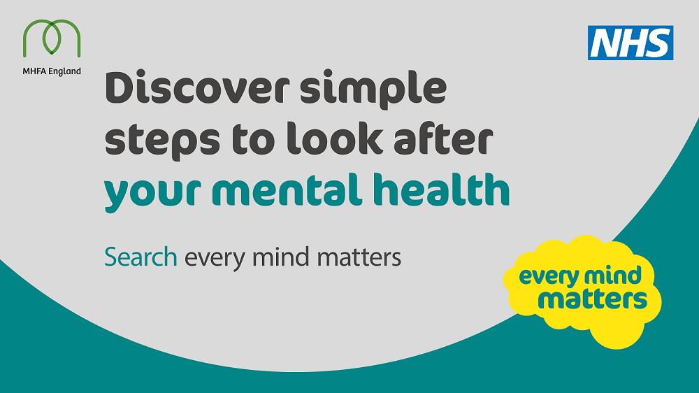 Discover simple steps to look after your mental health: Search Every Mind Matters. Public Health England NHS MHFA England logos